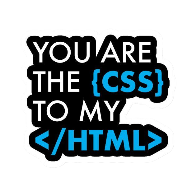 You Are The Css To My Html