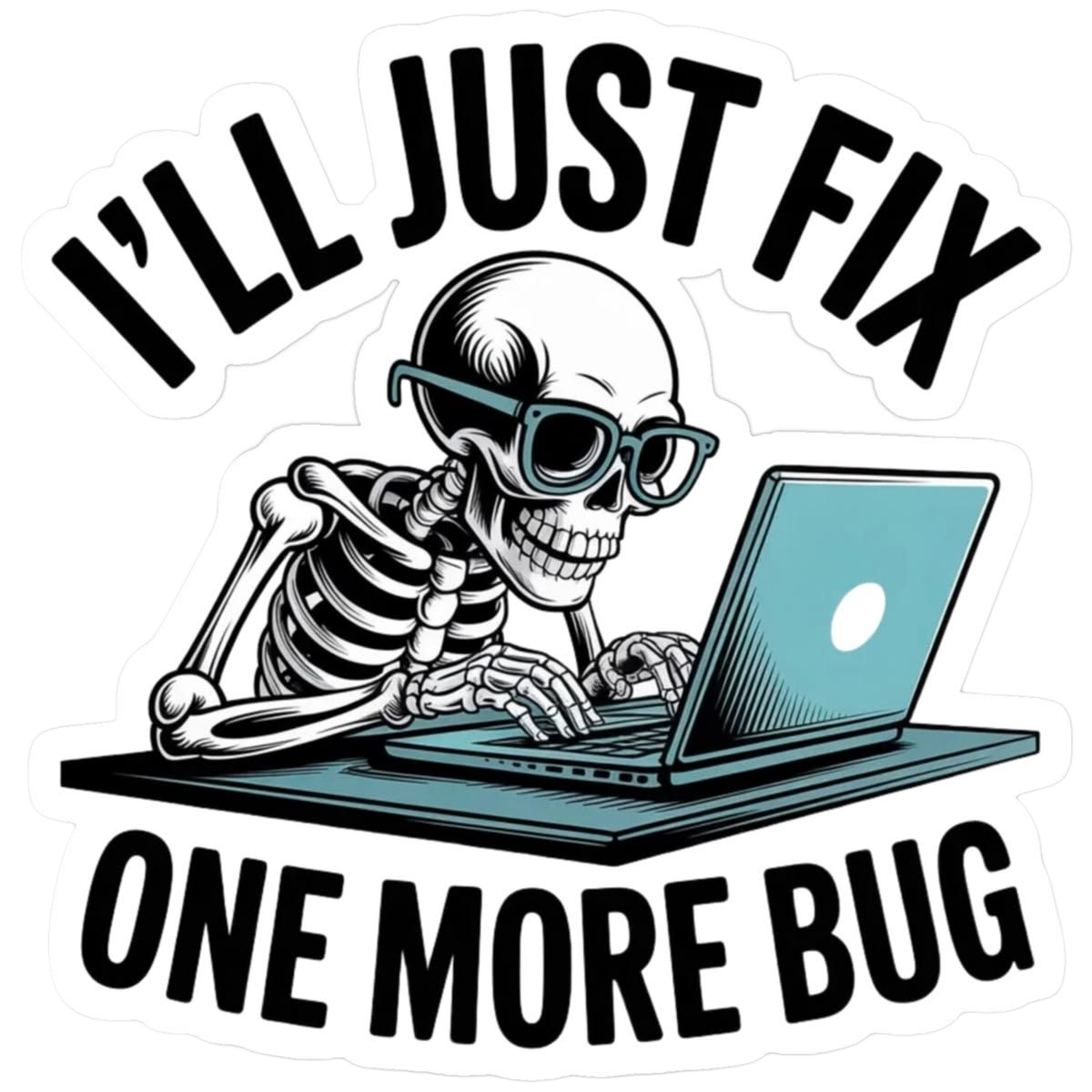Ll Just Fix One more Bug Funny Programmer Skeleton